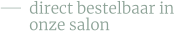 direct bestelbaar in  onze salon