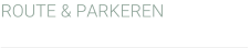 ROUTE & PARKEREN