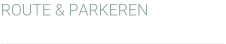 ROUTE & PARKEREN